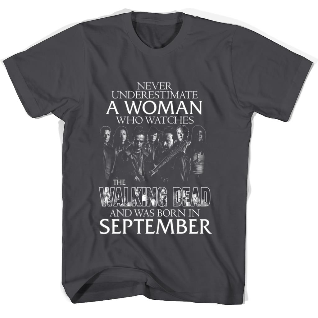 Never Underestimate A Woman Who Watches The Walking Dead And Was Born In September Shirts Never Underestimate A Woman Who Watches The Walking Dead And Was Born In September Shirts