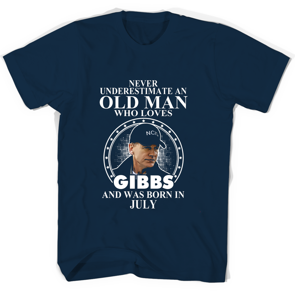 Never Underestimate An Old Man Who Loves Gibbs And Was Born In July T Shirts