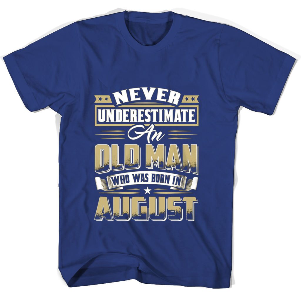 Never Underestimate An Old Man Who Was Born In August T Shirts