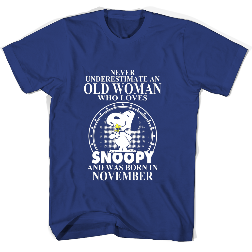 Never Underestimate An Old Woman Who Loves Snoopy And Was Born In November T Shirts Never Underestimate An Old Woman Who Loves Snoopy And Was Born In November T Shirts