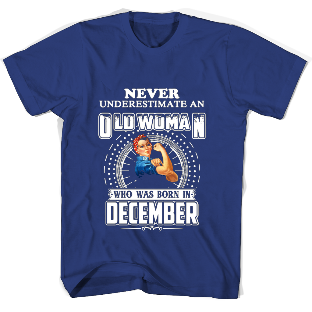 Never Underestimate An Old Woman Who Was Born In December T Shirts