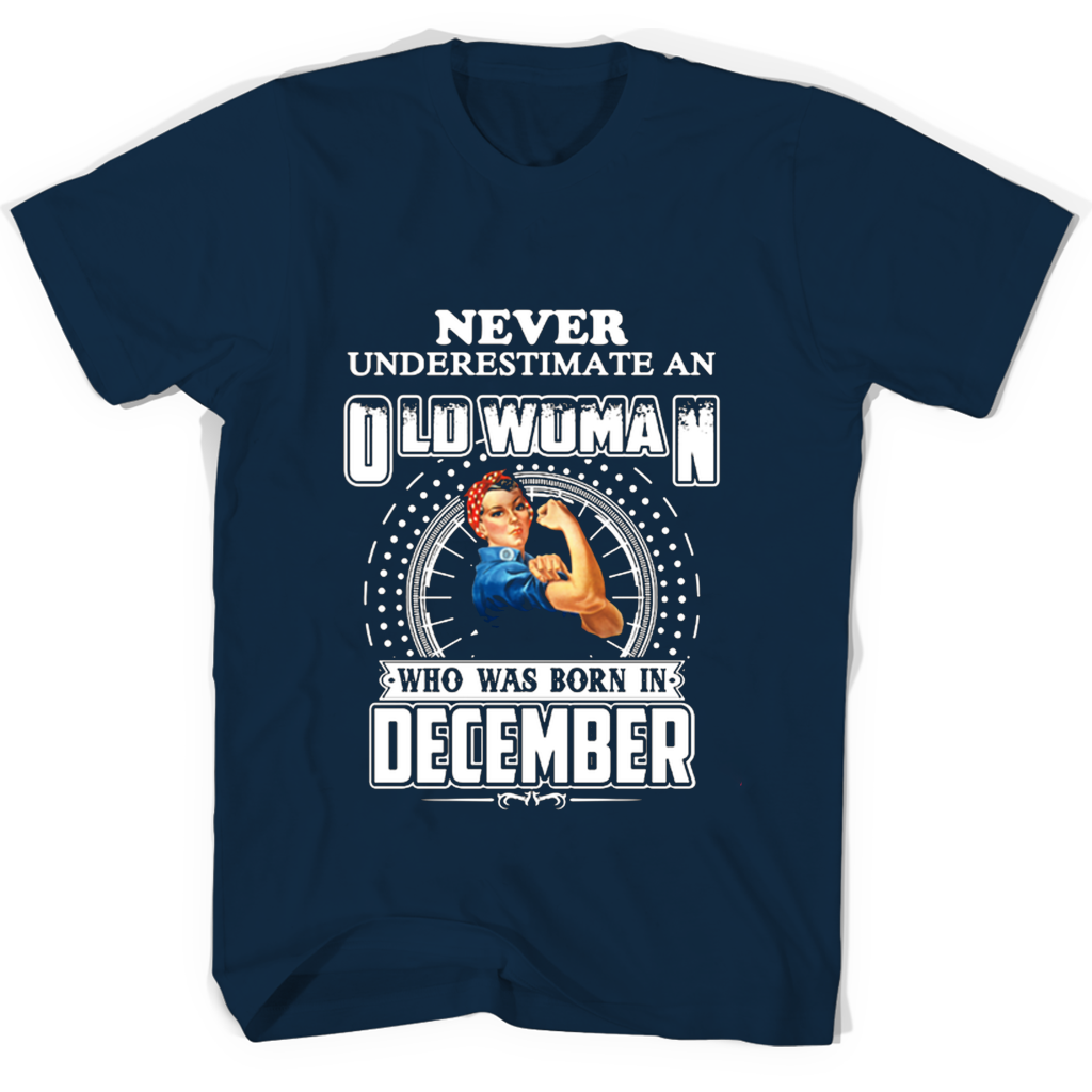 Never Underestimate An Old Woman Who Was Born In December T Shirts