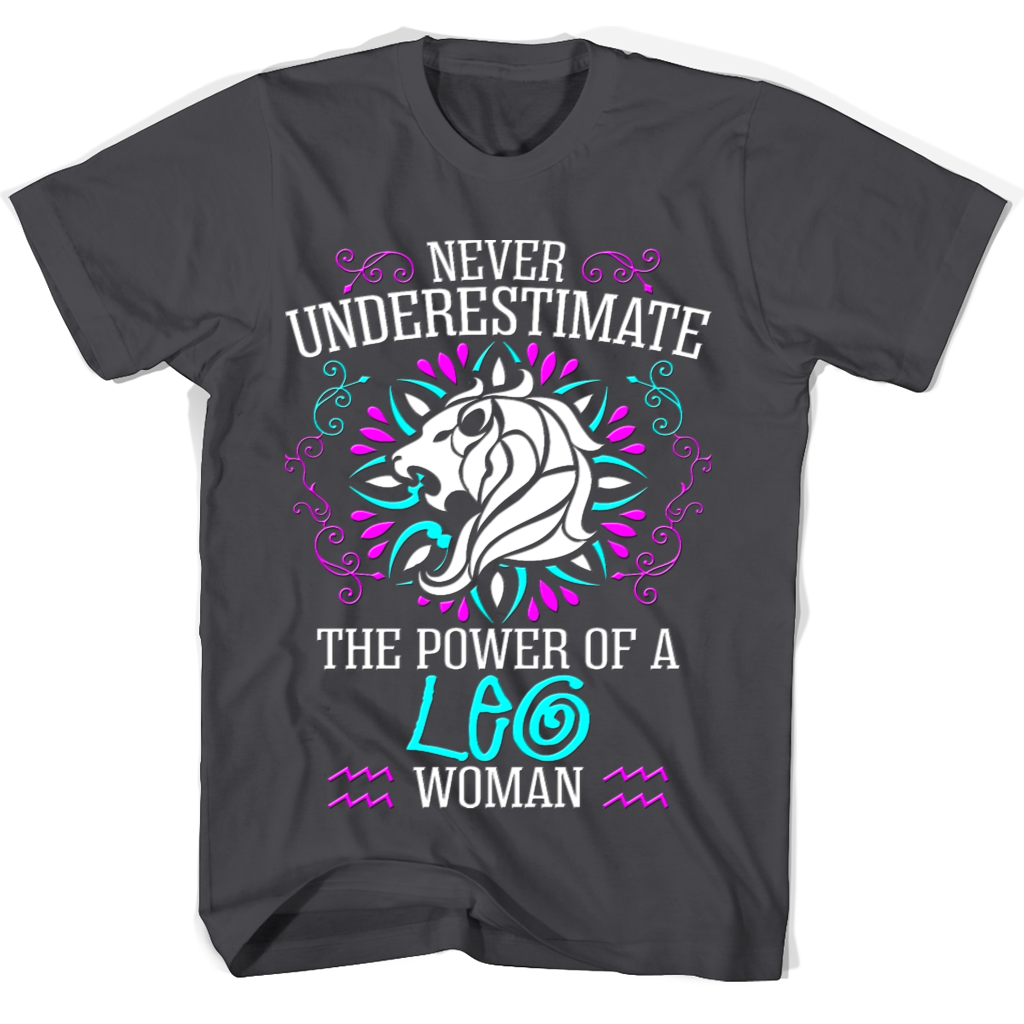 Never Underestimate The Power Of A Leo Woman T Shirts