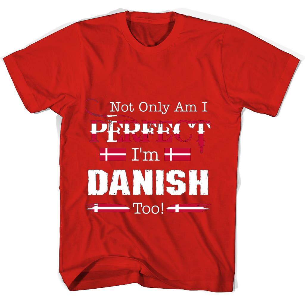 Not Only Am I Perfect Im Danish Too T Shirts