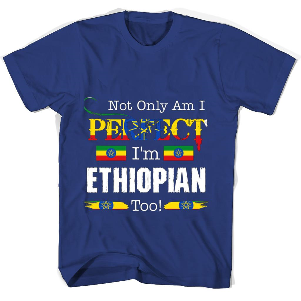 Not Only Am I Perfect Im Ethiopian Too T Shirts