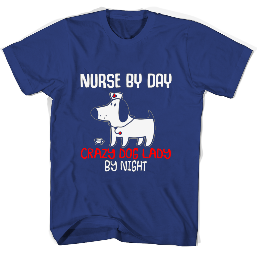Nurse By Day Carazy Dog Lady By Night T Shirts
