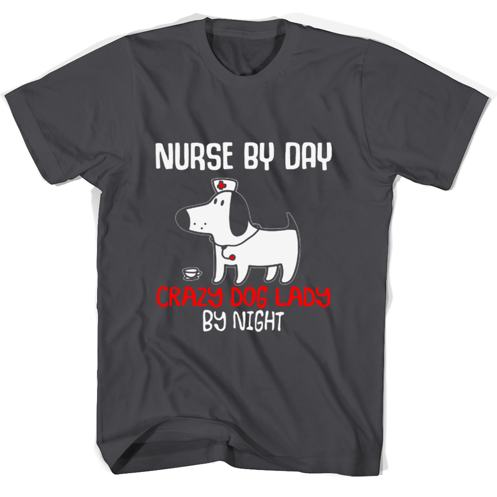 Nurse By Day Carazy Dog Lady By Night T Shirts
