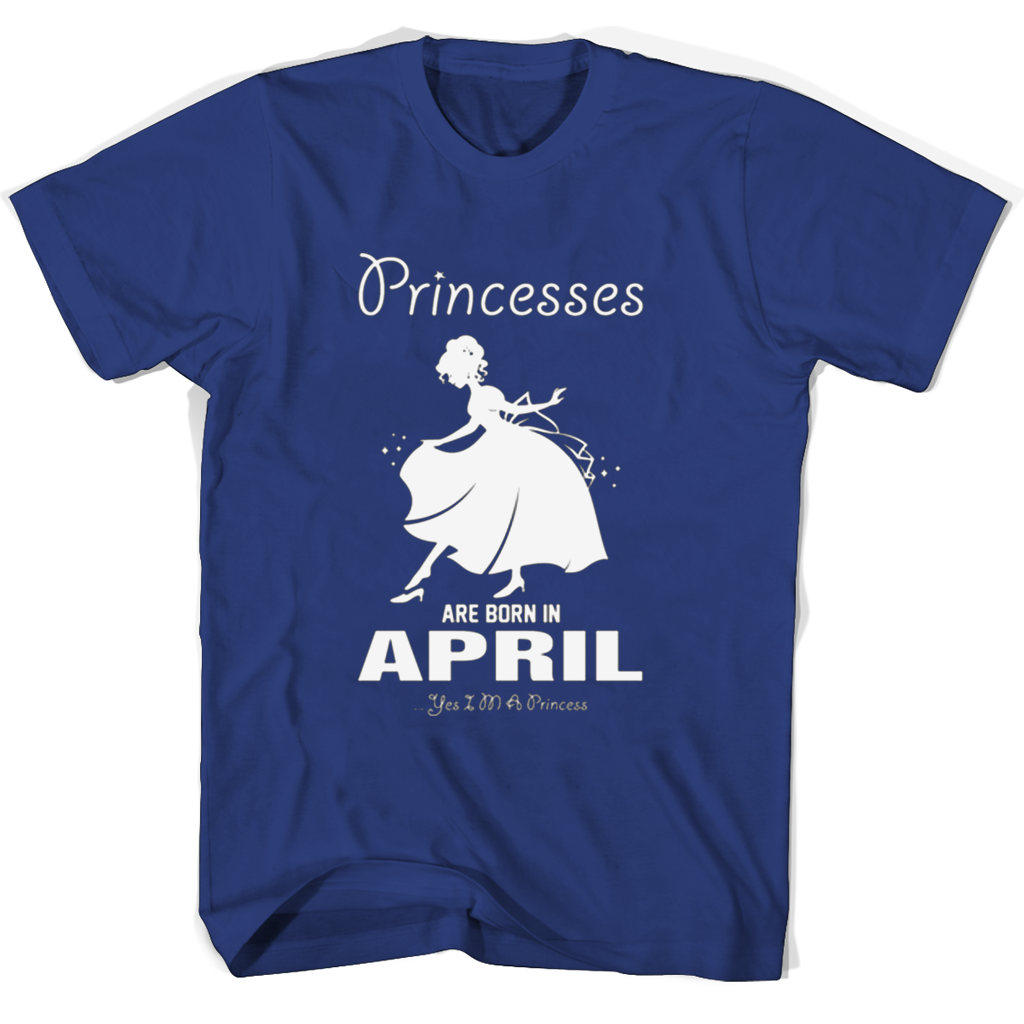Princesses Are Born In April T Shirts