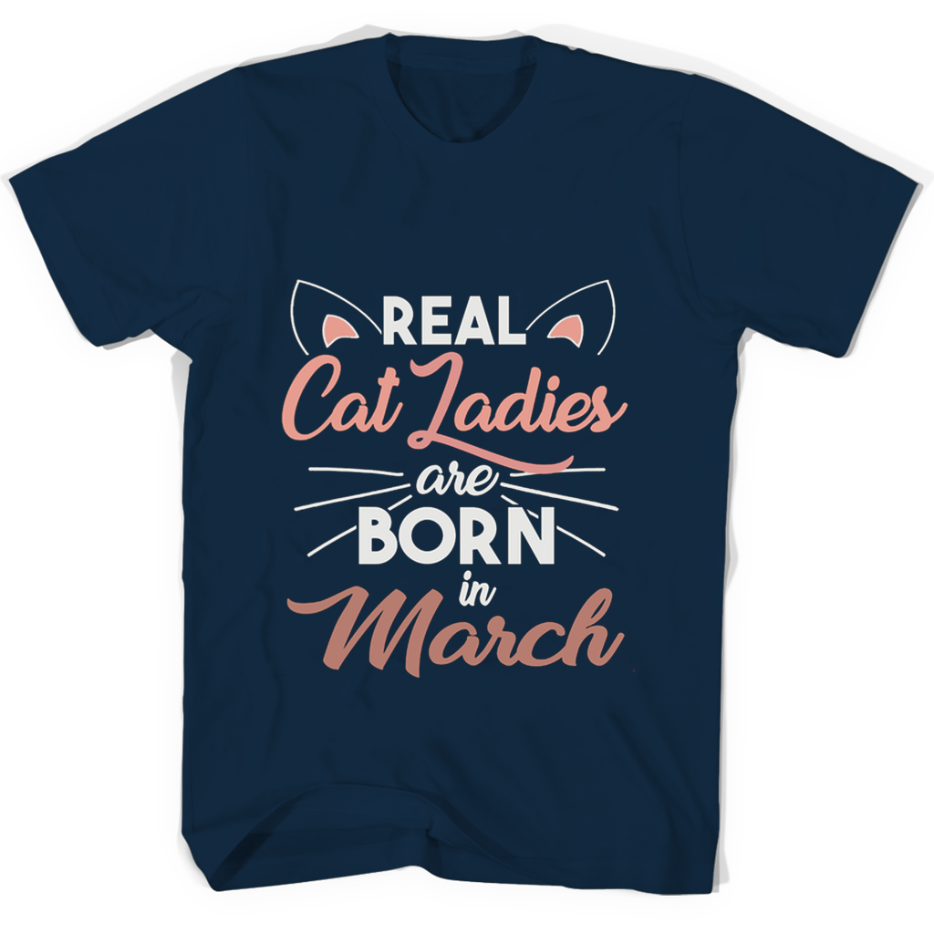Real Cat Ladies Are Born In March T Shirts Real Cat Ladies Are Born In March T Shirts