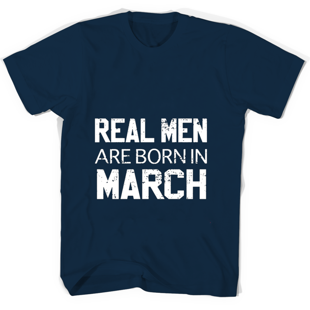Real Men Are Born In March T Shirts Real Men Are Born In March T Shirts