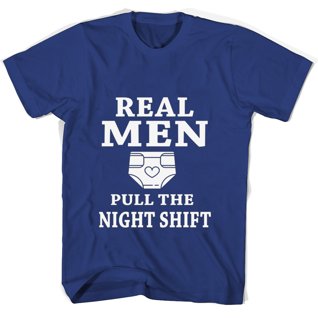 Real Men Pull The Night Shift T Shirts