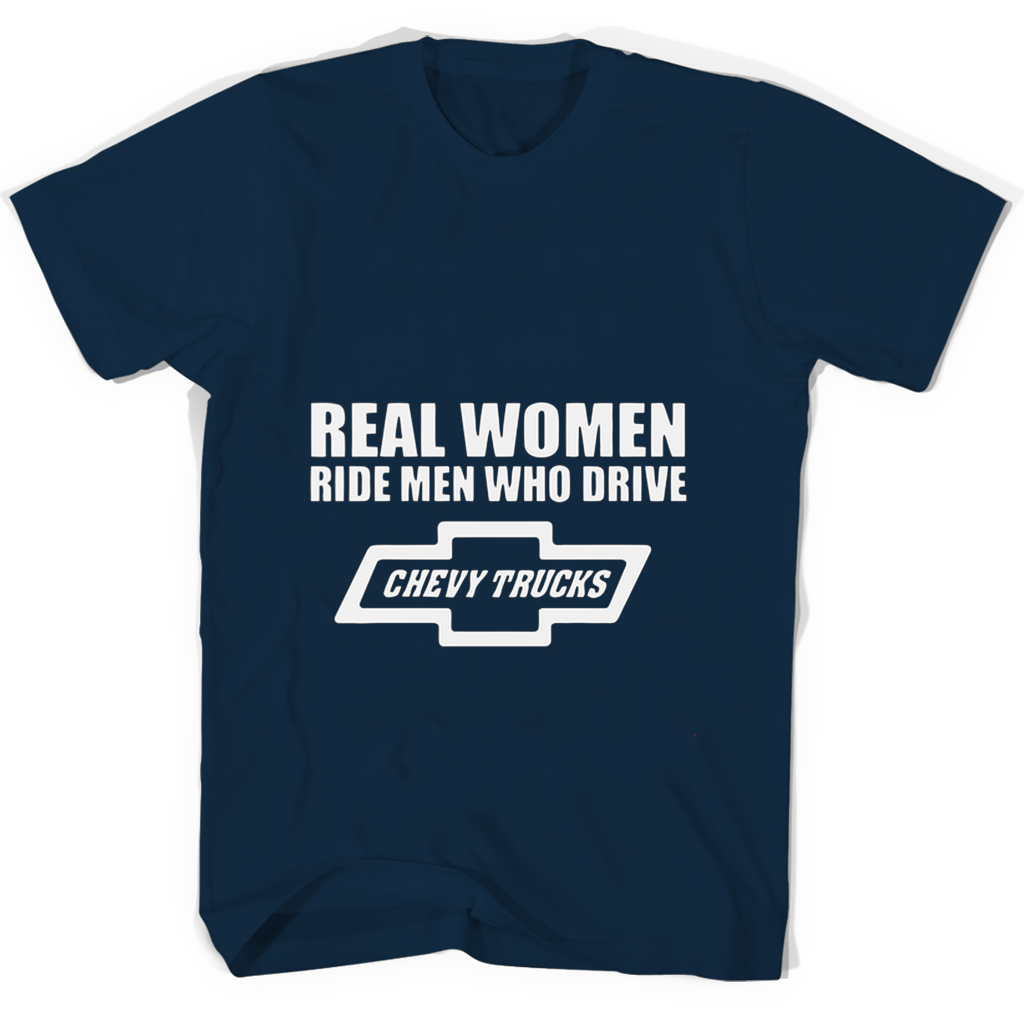 Real Women Ride Men Who Drive Chevy Trucks T Shirts