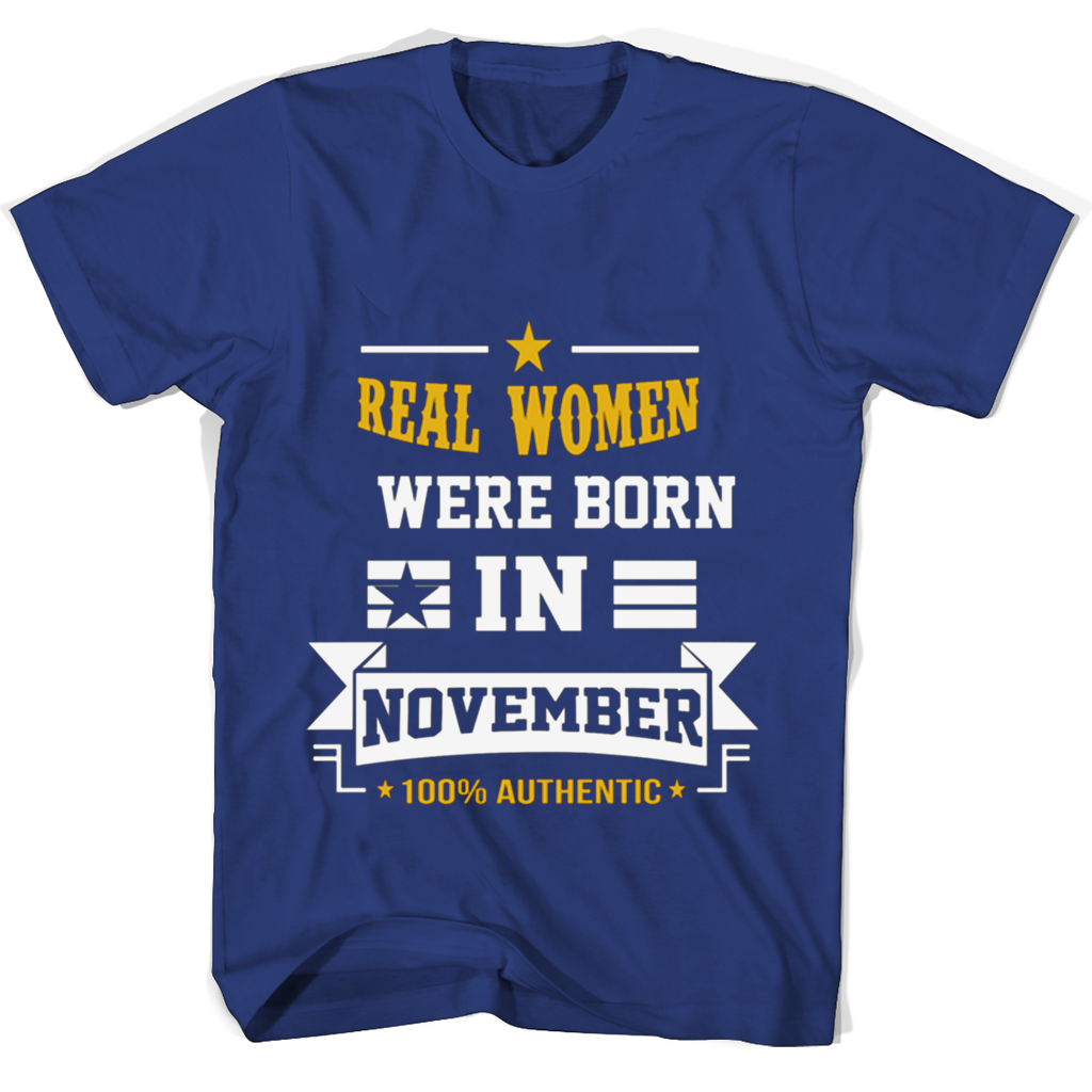 Real Women Were Born In November T Shirts