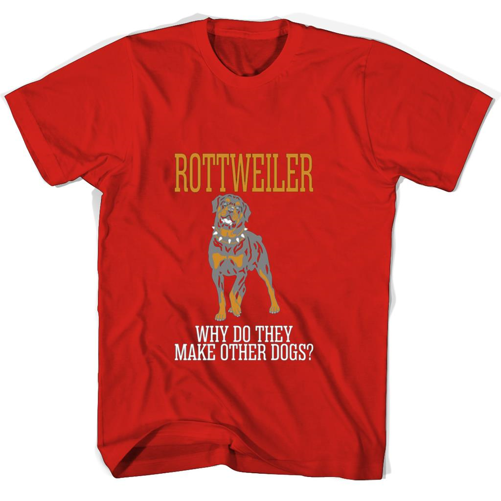 Rottweiler Why Do They Make Other Dogs T Shirts Rottweiler Why Do They Make Other Dogs T Shirts