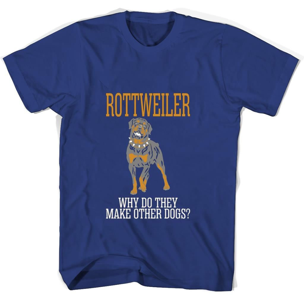 Rottweiler Why Do They Make Other Dogs T Shirts Rottweiler Why Do They Make Other Dogs T Shirts
