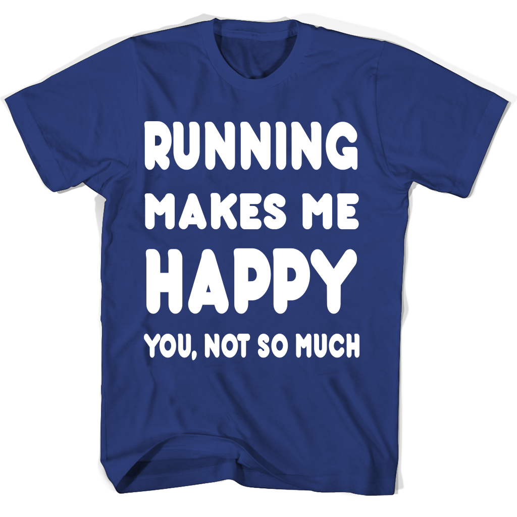 Running Makes Me Happy You Not So Much Accessories T Shirts