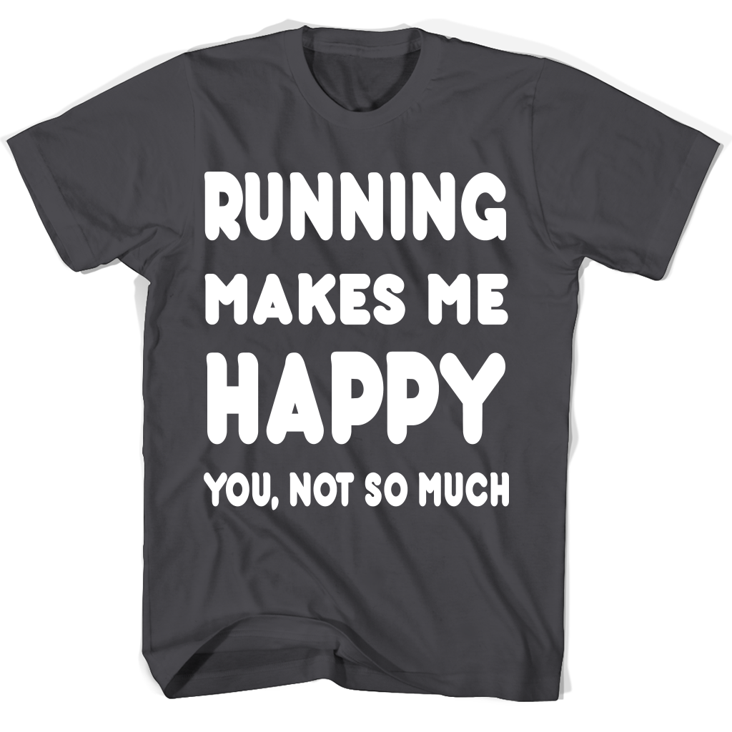 Running Makes Me Happy You Not So Much Accessories T Shirts