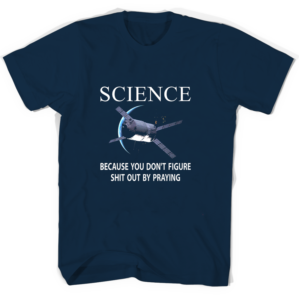 Science Because You Dont Figure Shit Out By Praying T Shirts Science Because You Dont Figure Shit Out By Praying T Shirts