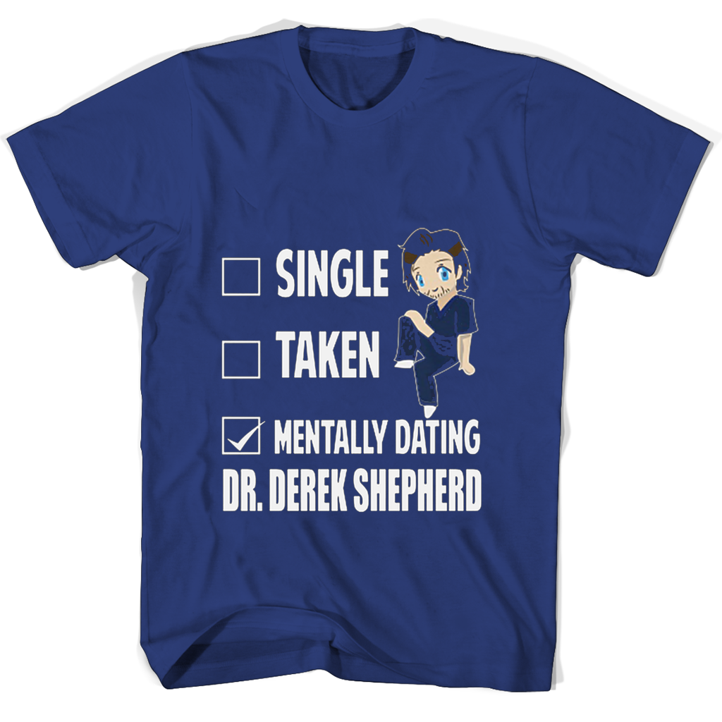 Single Taken Mentally Dating Drderek Shepherd T Shirts