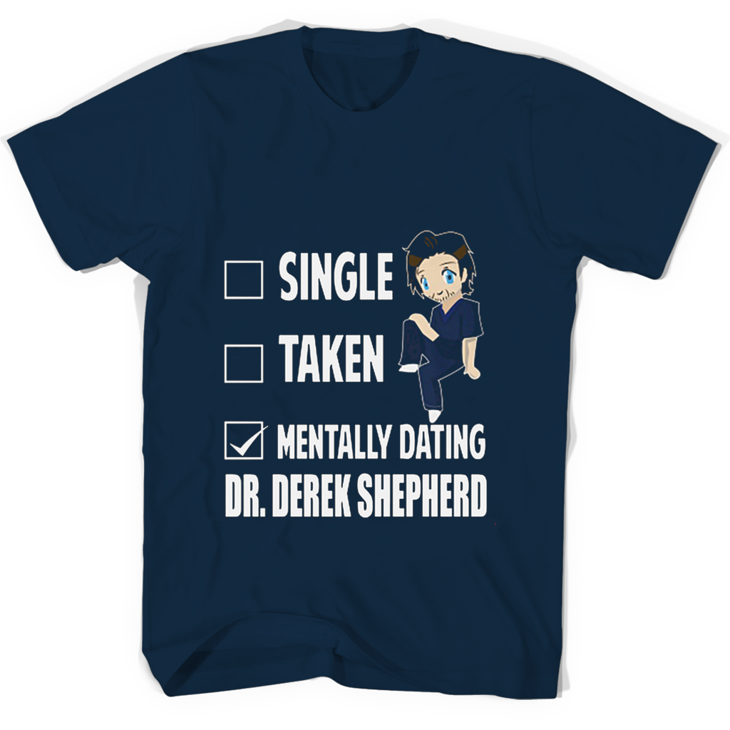Single Taken Mentally Dating Drderek Shepherd T Shirts
