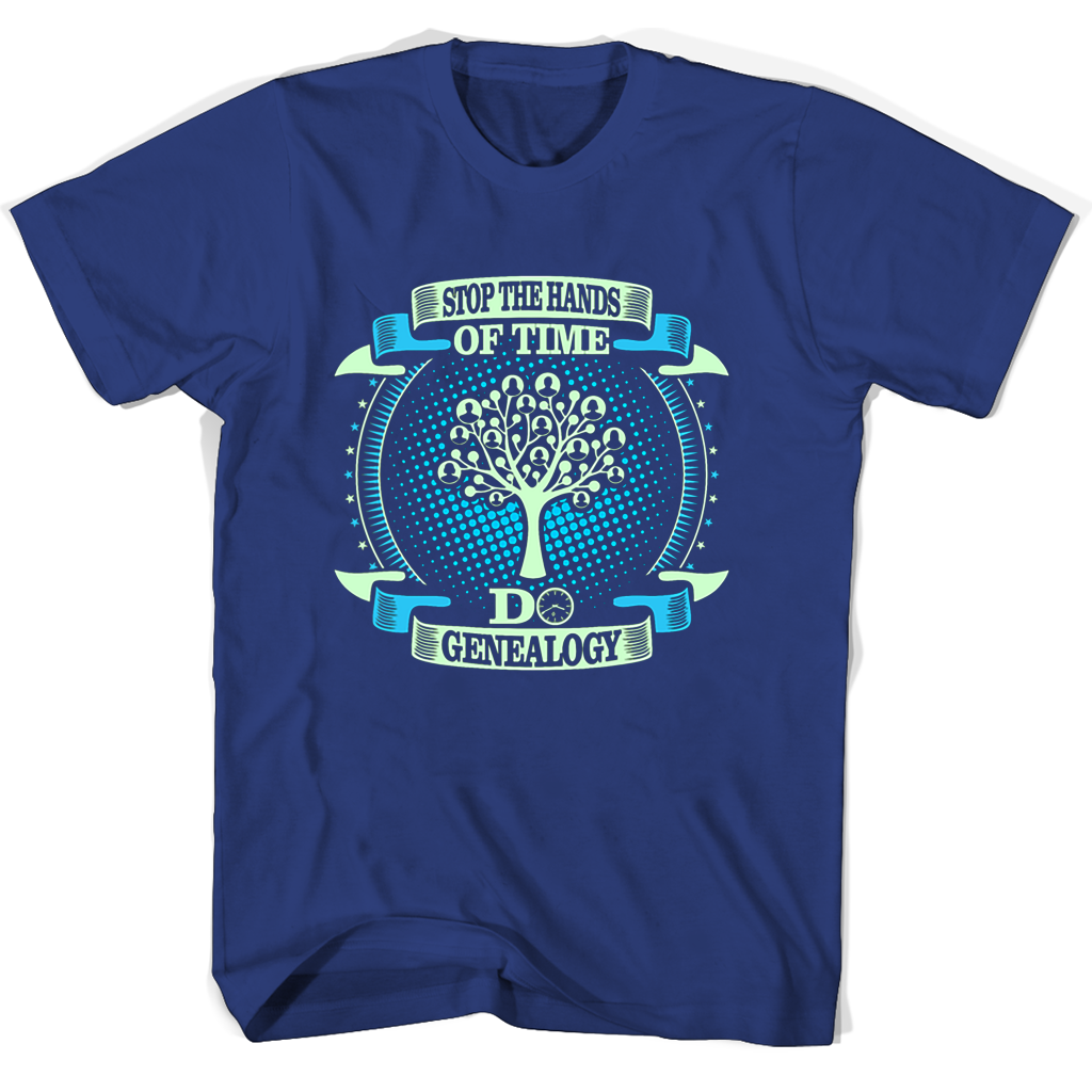 Genealogy T Shirts: Stop Time, Make History Genealogy T Shirts: Stop Time, Make History