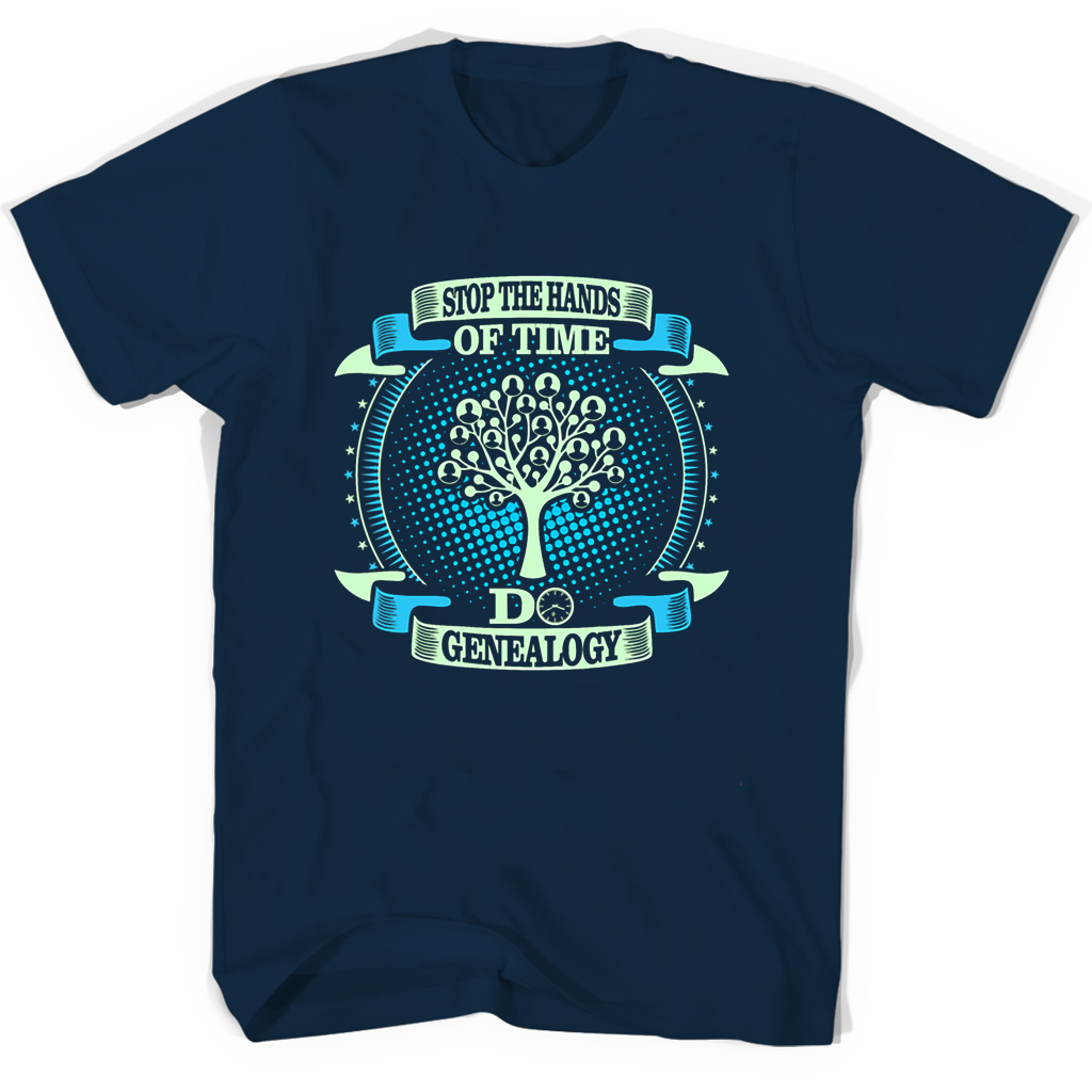 Genealogy T Shirts: Stop Time, Make History Genealogy T Shirts: Stop Time, Make History