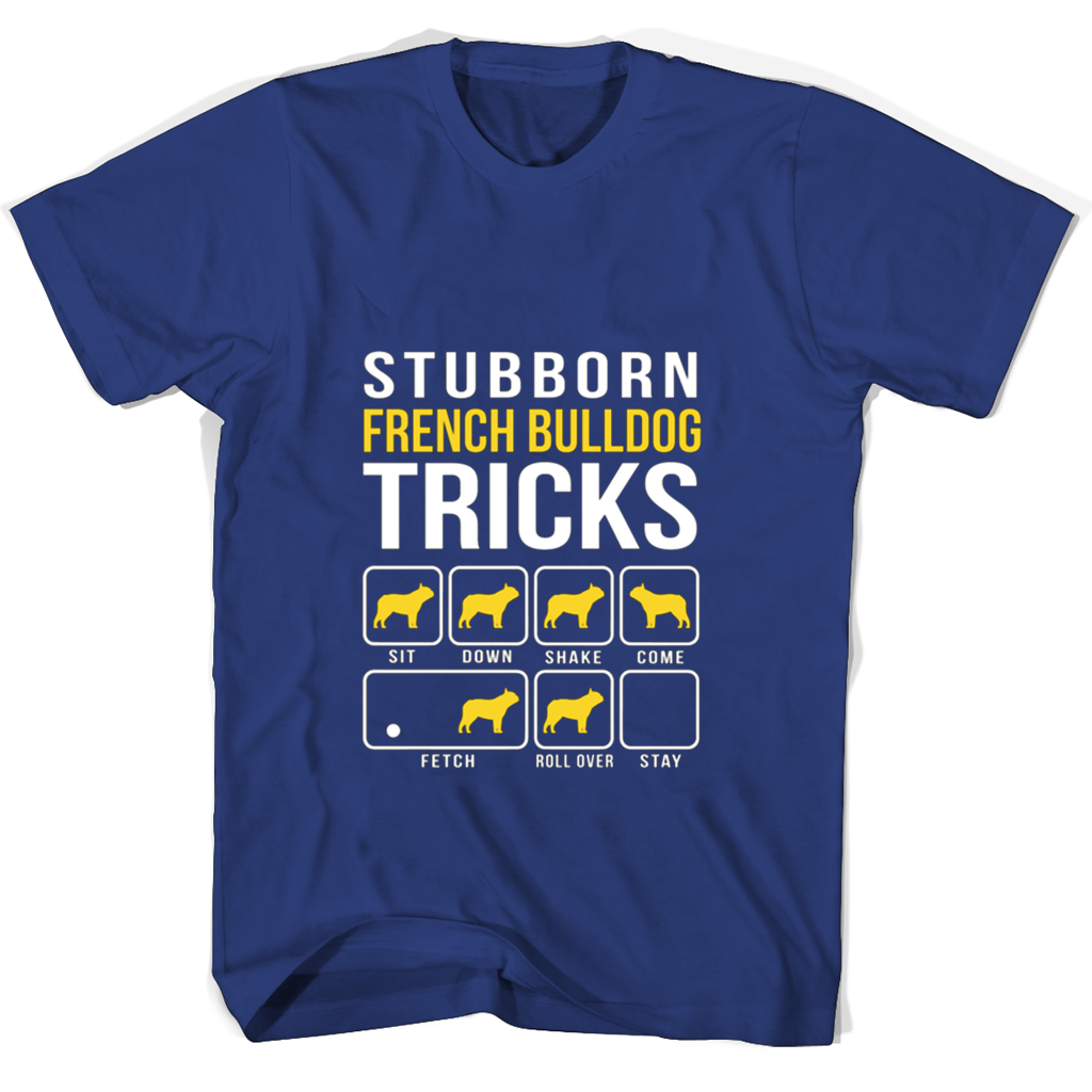 French Bulldog Tricks T-Shirt: Show Stubborn Side French Bulldog Tricks T-Shirt: Show Stubborn Side