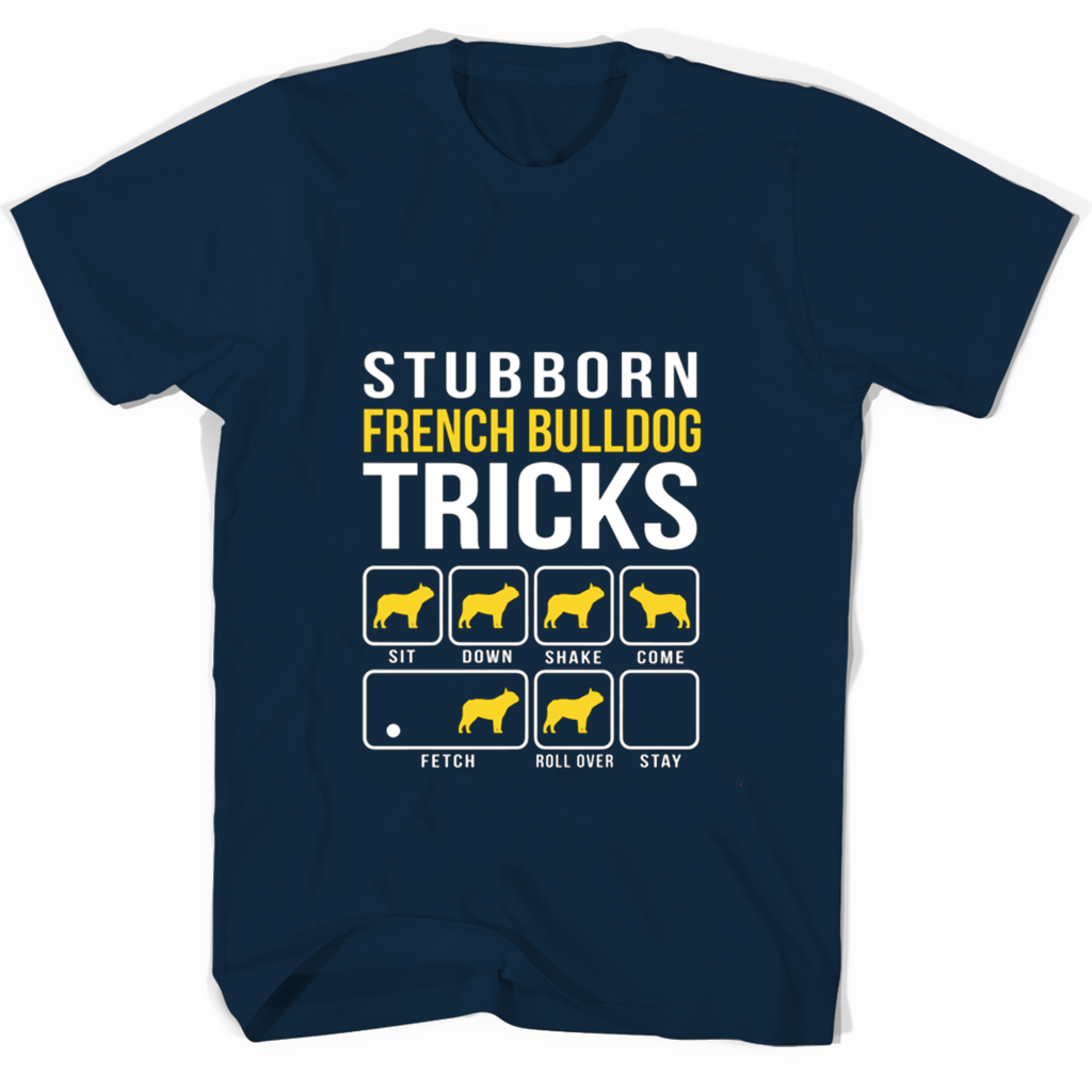French Bulldog Tricks T-Shirt: Show Stubborn Side French Bulldog Tricks T-Shirt: Show Stubborn Side