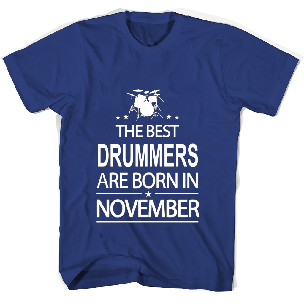 “November Born Drummers T-Shirts: The Best of the Best”