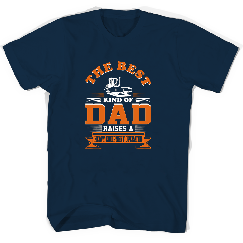 “Heavy Equipment Operator T-Shirts: The Best Dad Raising Gift” “Heavy Equipment Operator T-Shirts: The Best Dad Raising Gift”
