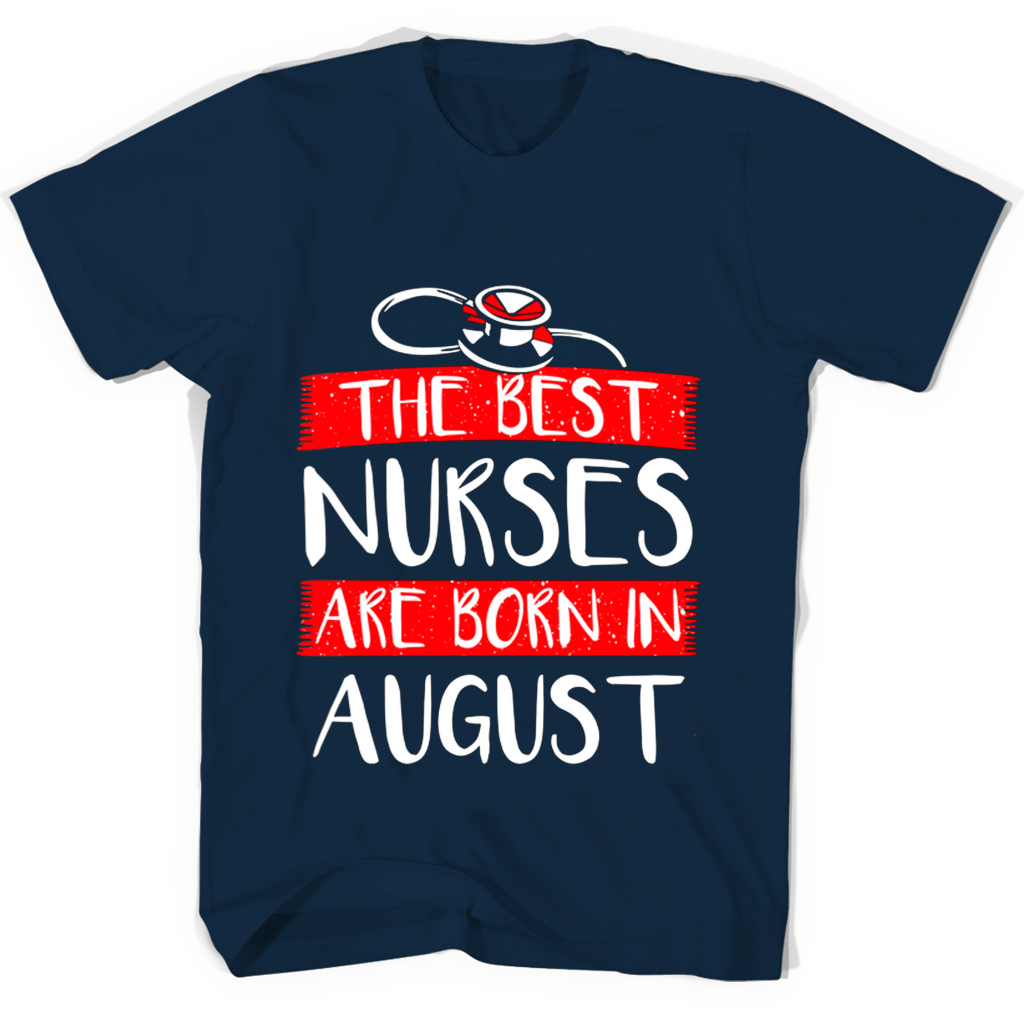 “August Born Nurses: The Best T-Shirt for Nursing Professionals” “August Born Nurses: The Best T-Shirt for Nursing Professionals”