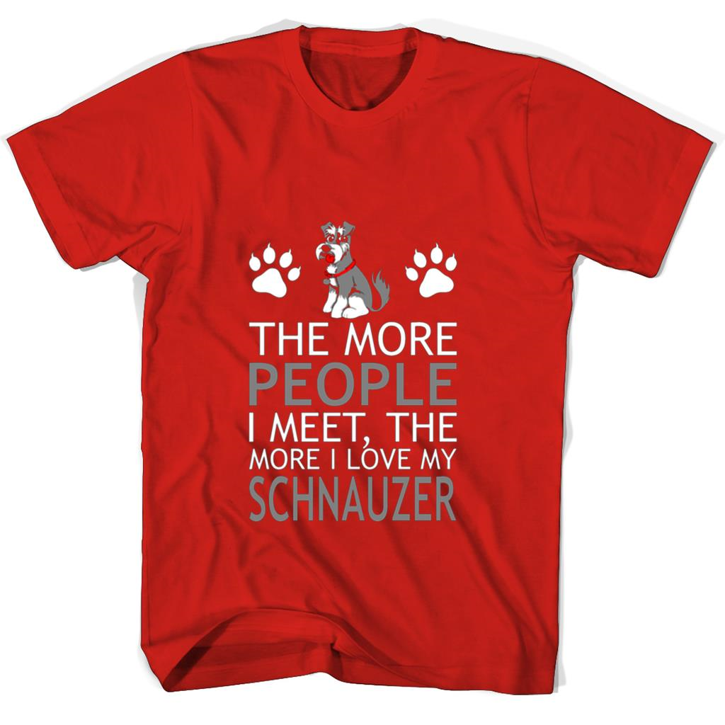 “Love My Schnauzer? Get The More People I Meet T Shirt!” “Love My Schnauzer? Get The More People I Meet T Shirt!”