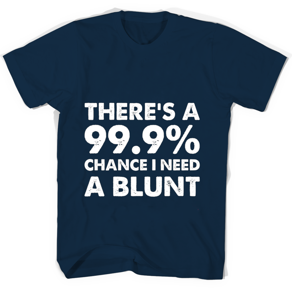 “999 Chance I Need a Blunt Mug T-Shirt: Stylish & Comfortable Apparel” “999 Chance I Need a Blunt Mug T-Shirt: Stylish & Comfortable Apparel”