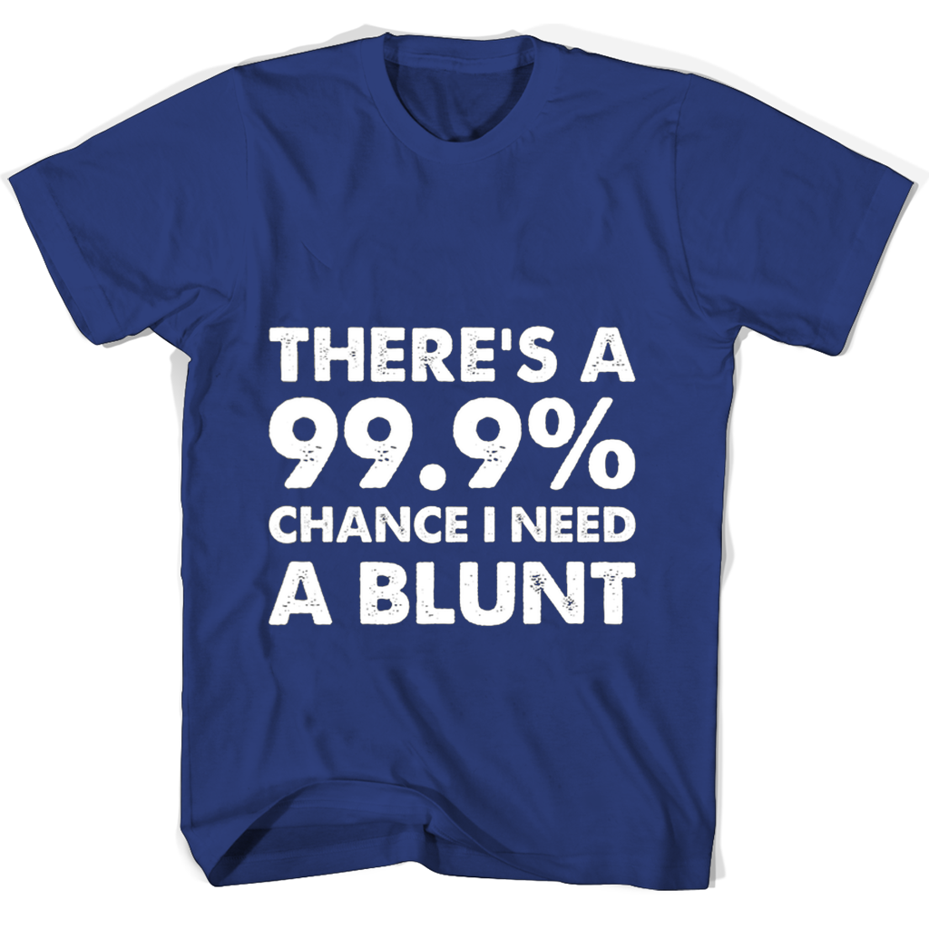 “999 Chance I Need a Blunt Mug T-Shirt: Stylish & Comfortable Apparel” “999 Chance I Need a Blunt Mug T-Shirt: Stylish & Comfortable Apparel”