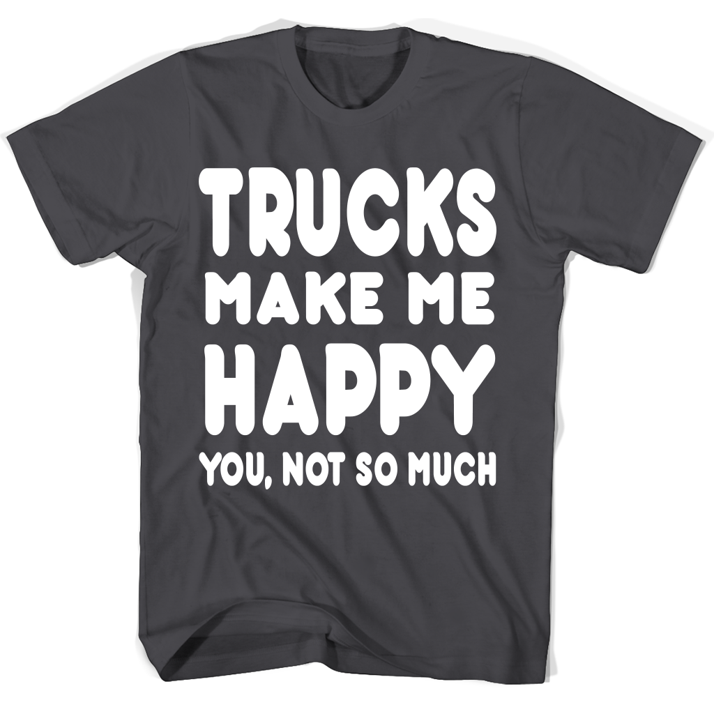 Trucks Makes Me Happy You Not So T-Shirts – Stylish & Fun Apparel Trucks Makes Me Happy You Not So T-Shirts – Stylish & Fun Apparel
