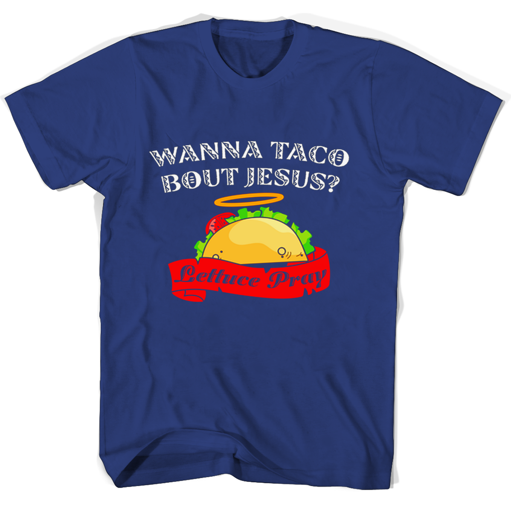 “Funny Jesus T Shirts – Wanna Taco Bout Jesus” “Funny Jesus T Shirts – Wanna Taco Bout Jesus”